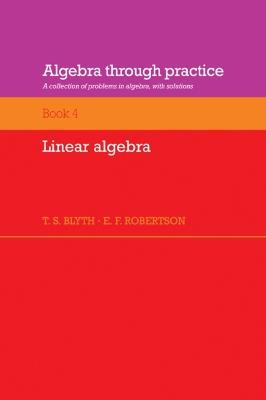 Algebra Through Practice: Volume 4, Linear Algebra: A Collection of Problems in Algebra with Solutions - cover