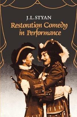 Restoration Comedy in Performance - J. L. Styan - cover