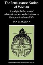 The Renaissance Notion of Woman: A Study in the Fortunes of Scholasticism and Medical Science in European Intellectual Life