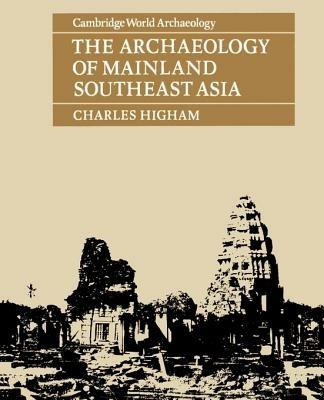 The Archaeology of Mainland Southeast Asia: From 10,000 B.C. to the Fall of Angkor - Charles Higham - cover