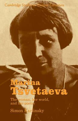 Marina Tsvetaeva: The Woman, her World, and her Poetry - Simon Karlinsky - cover