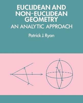 Euclidean and Non-Euclidean Geometry: An Analytic Approach - Patrick J. Ryan - cover
