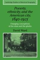 Poverty, Ethnicity and the American City, 1840-1925: Changing Conceptions of the Slum and Ghetto - David Ward - cover
