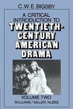 A Critical Introduction to Twentieth-Century American Drama: Volume 2, Williams, Miller, Albee