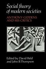 Social Theory of Modern Societies: Anthony Giddens and his Critics
