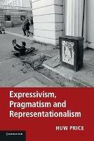 Expressivism, Pragmatism and Representationalism - Huw Price,Simon Blackburn,Robert Brandom - cover