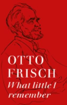 What Little I Remember - Otto Robert Frisch - cover