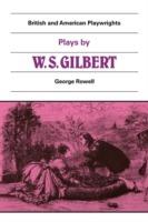 Plays by W. S. Gilbert: The Palace of the Truth, Sweethearts, Princess Toto, Engaged, Rosencrantz and Guildenstern - cover