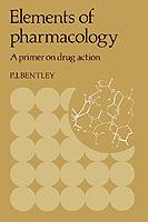 Elements of Pharmacology: A Primer on Drug Action - Peter J. Bentley - cover