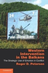 Western Intervention in the Balkans: The Strategic Use of Emotion in Conflict - Roger D. Petersen - cover