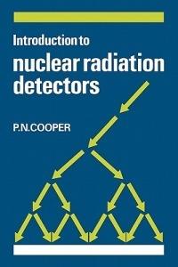 Introduction to Nuclear Radiation Detectors - P. N. Cooper - cover