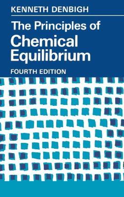 The Principles of Chemical Equilibrium: With Applications in Chemistry and Chemical Engineering - K. G. Denbigh - cover