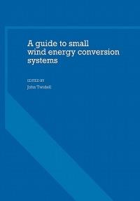 A Guide to Small Wind Energy Conversion Systems - John Twidell - cover