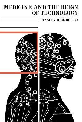 Medicine and the Reign of Technology - Stanley Joel Reiser - cover