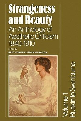 Strangeness and Beauty: Volume 1, Ruskin to Swinburne: An Anthology of Aesthetic Criticism 1840-1910 - cover