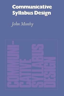 Communicative Syllabus Design: A Sociolinguistic Model for Designing the Content of Purpose-Specific Language Programmes - John Munby - cover