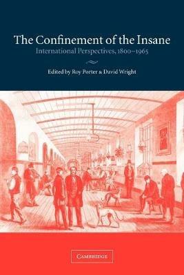 The Confinement of the Insane: International Perspectives, 1800-1965 - cover