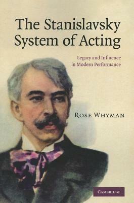 The Stanislavsky System of Acting: Legacy and Influence in Modern Performance - Rose Whyman - cover