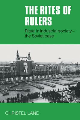 The Rites of Rulers: Ritual in Industrial Society - the Soviet Case - Christel Lane - cover