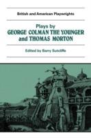 Plays by George Colman the Younger and Thomas Morton: Inkle and Yarico, The Surrender of Calais, The Children in the Wood, Blue Beard or Female Curiosity, Speed the Plough