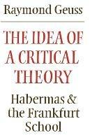 The Idea of a Critical Theory: Habermas and the Frankfurt School
