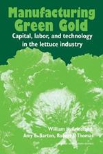 Manufacturing Green Gold: Capital, Labor, and Technology in the Lettuce Industry