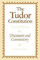The Tudor Constitution: Documents and Commentary - G. R. Elton - cover