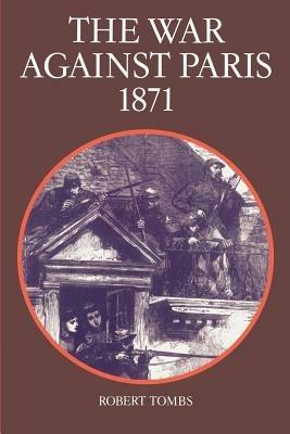 The War Against Paris, 1871 - Robert Tombs - cover