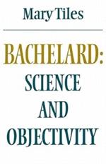 Bachelard: Science and Objectivity