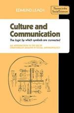 Culture and Communication: The Logic by which Symbols Are Connected. An Introduction to the Use of Structuralist Analysis in Social Anthropology