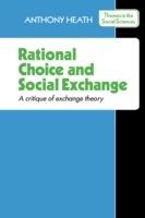 Rational Choice and Social Exchange: A Critique of Exchange Theory - Anthony Heath - cover