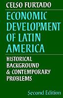 Economic Development of Latin America: Historical Background and Contemporary Problems - Celso Furtado - cover