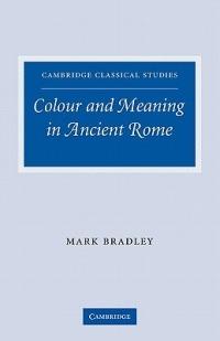 Colour and Meaning in Ancient Rome - Mark Bradley - cover