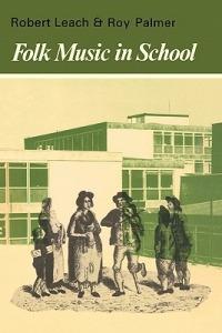 Folk Music in School - Robert Leach,Roy Palmer - cover