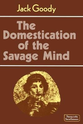 The Domestication of the Savage Mind - Jack Goody - cover