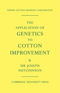 The Application of Genetics to Cotton Improvement - Joseph Hutchinson - cover