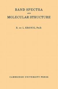 Band Spectra and Molecular Structure - R. De L. Kronig - cover