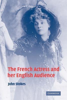 The French Actress and her English Audience - John Stokes - cover