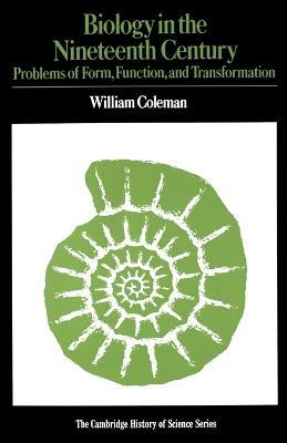 Biology in the Nineteenth Century: Problems of Form, Function and Transformation - William Coleman - cover