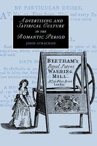 Advertising and Satirical Culture in the Romantic Period - John Strachan - cover