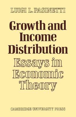 Growth and Income Distribution: Essays in Economic Theory - Luigi L. Pasinetti - cover