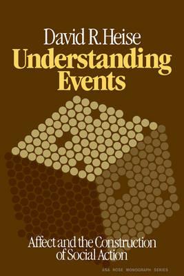 Understanding Events: Affect and the Construction of Social Action - David R. Heise - cover
