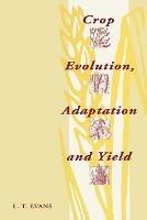 Crop Evolution, Adaptation and Yield - Lloyd T. Evans - cover