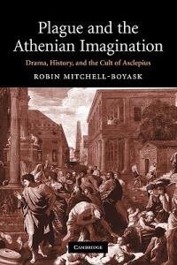 Plague and the Athenian Imagination: Drama, History, and the Cult of Asclepius - Robin Mitchell-Boyask - cover