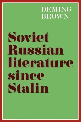 Soviet Russian Literature since Stalin - Deming Bronson Brown - cover
