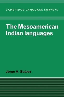 The Mesoamerican Indian Languages - Jorge A. Suarez - cover