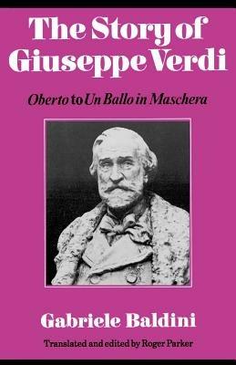 The Story of Giuseppe Verdi: Oberto to Un Ballo in Maschera - Gabriele Baldini - cover