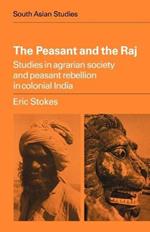 The Peasant and the Raj: Studies in Agrarian Society and Peasant Rebellion in Colonial India