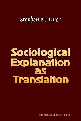 Sociological Explanation As Translation - Stephen P. Turner - cover