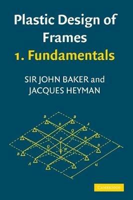 Plastic Design of Frames 1 Fundamentals - J. Baker,J. Heyman - cover